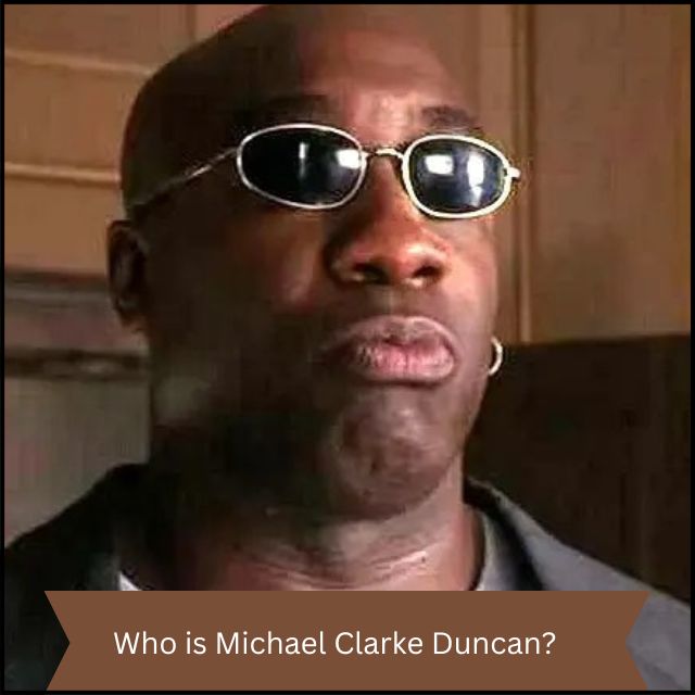 Who is Michael Clarke Duncan?