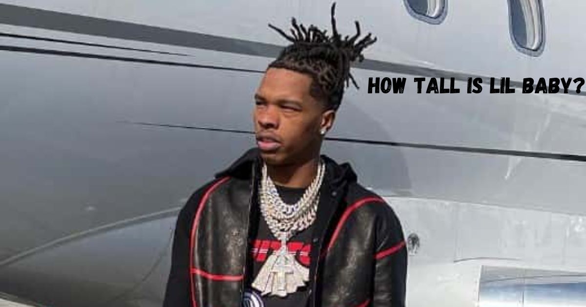 How Tall is Lil Baby? A Deep Dive into the Rapper Height and More